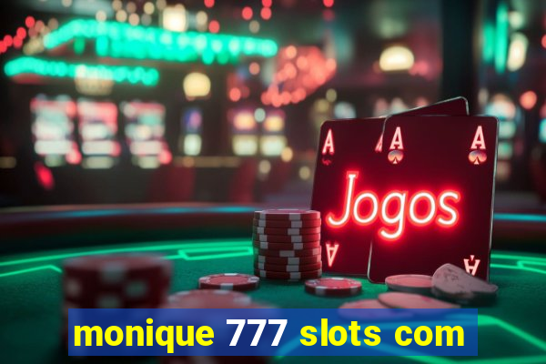 monique 777 slots com